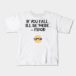 If You Fall, I'll Be There. - Floor Kids T-Shirt